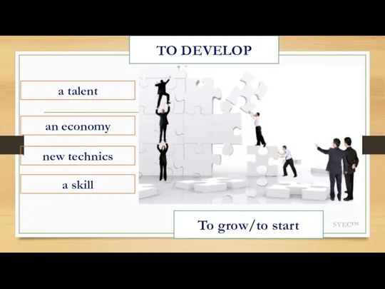 SVEC™ TO DEVELOP a talent a skill an economy new technics To grow/to start