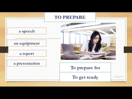 SVEC™ TO PREPARE a speech a presentation an equipment a report To