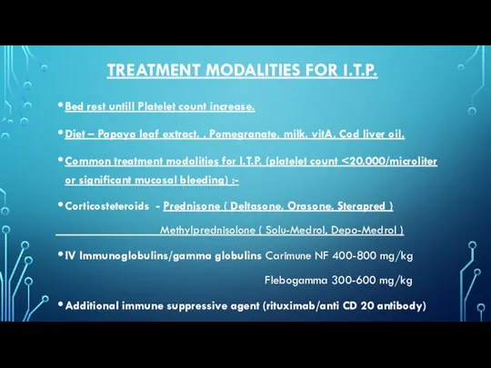 TREATMENT MODALITIES FOR I.T.P. Bed rest untill Platelet count increase. Diet –