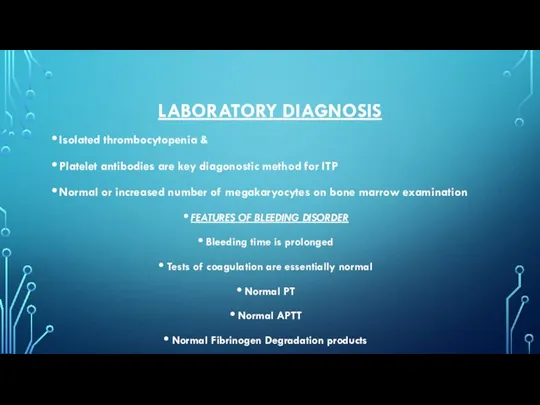 LABORATORY DIAGNOSIS Isolated thrombocytopenia & Platelet antibodies are key diagonostic method for