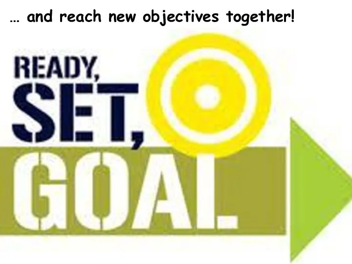 … and reach new objectives together!