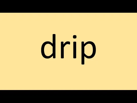 drip