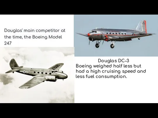 Douglas' main competitor at the time, the Boeing Model 247 Douglas DC-3