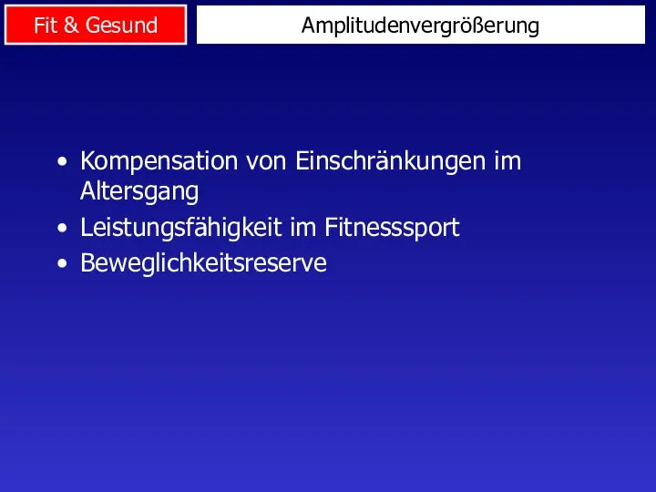 Amplitudenvergrößerung Kompensation von Einschränkungen im Altersgang Leistungsfähigkeit im Fitnesssport Beweglichkeitsreserve