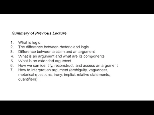 Summary of Previous Lecture What is logic The difference between rhetoric and