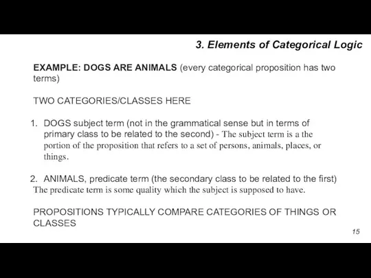 EXAMPLE: DOGS ARE ANIMALS (every categorical proposition has two terms) TWO CATEGORIES/CLASSES