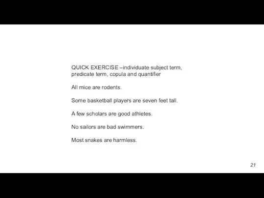 QUICK EXERCISE –individuate subject term, predicate term, copula and quantifier All mice