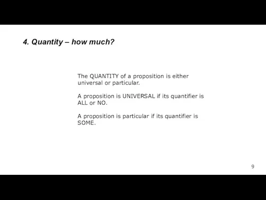 The QUANTITY of a proposition is either universal or particular. A proposition