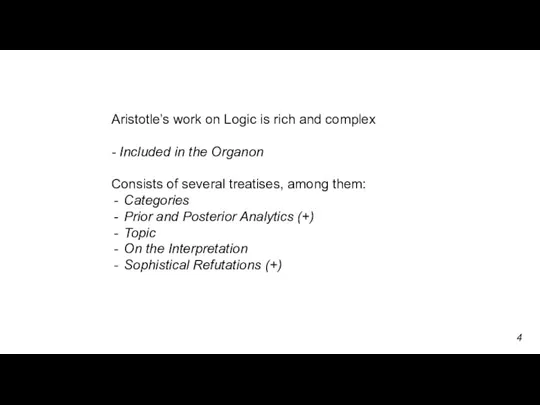 Aristotle’s work on Logic is rich and complex - Included in the