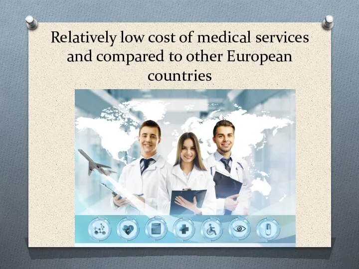 Relatively low cost of medical services and compared to other European countries
