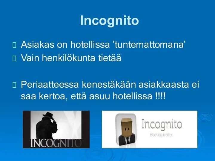 Incognito Asiakas on hotellissa ’tuntemattomana’ Vain henkilökunta tietää Periaatteessa kenestäkään asiakkaasta ei