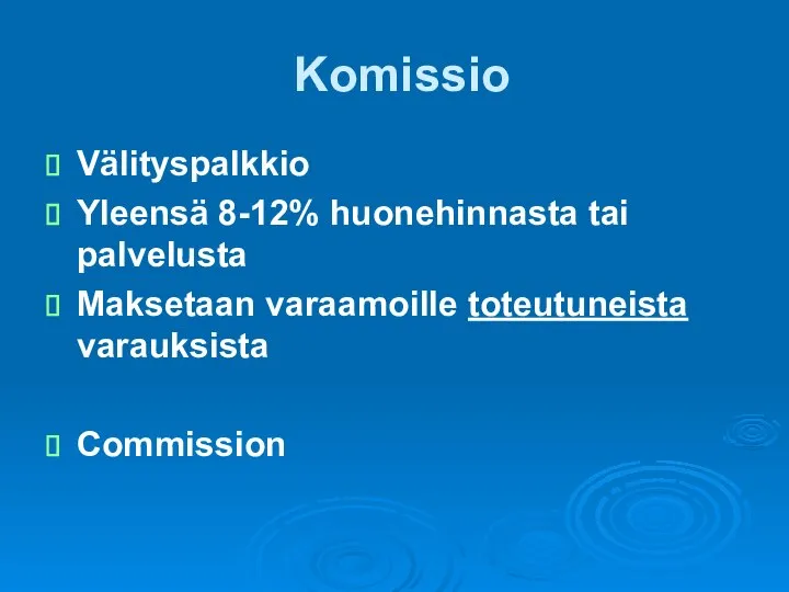 Komissio Välityspalkkio Yleensä 8-12% huonehinnasta tai palvelusta Maksetaan varaamoille toteutuneista varauksista Commission