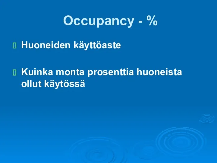 Occupancy - % Huoneiden käyttöaste Kuinka monta prosenttia huoneista ollut käytössä
