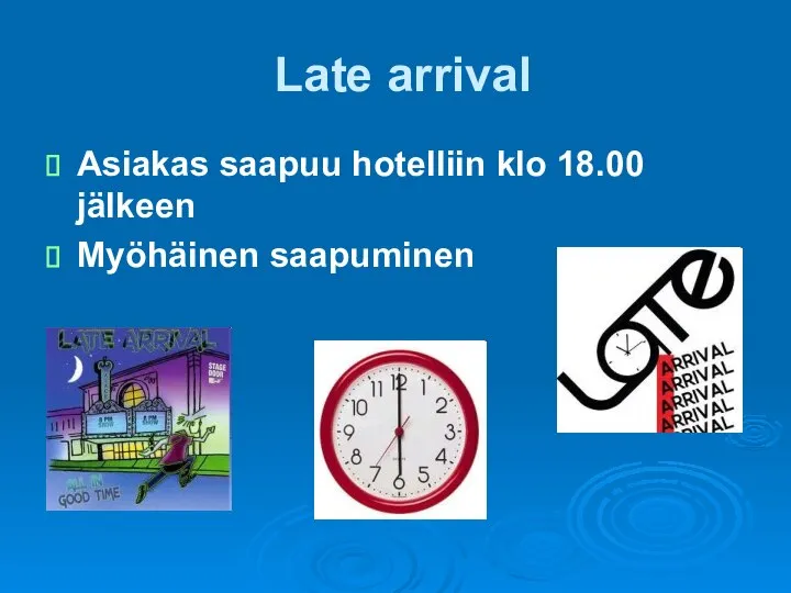 Late arrival Asiakas saapuu hotelliin klo 18.00 jälkeen Myöhäinen saapuminen