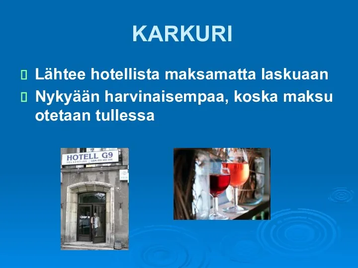 KARKURI Lähtee hotellista maksamatta laskuaan Nykyään harvinaisempaa, koska maksu otetaan tullessa