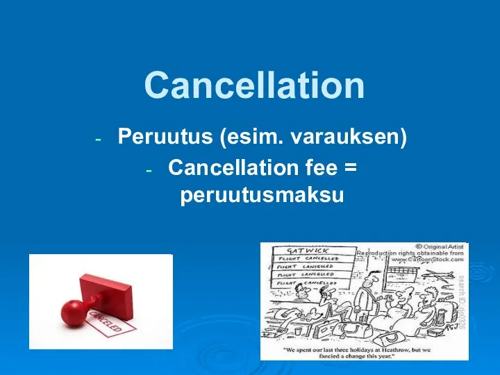 Cancellation Peruutus (esim. varauksen) Cancellation fee = peruutusmaksu