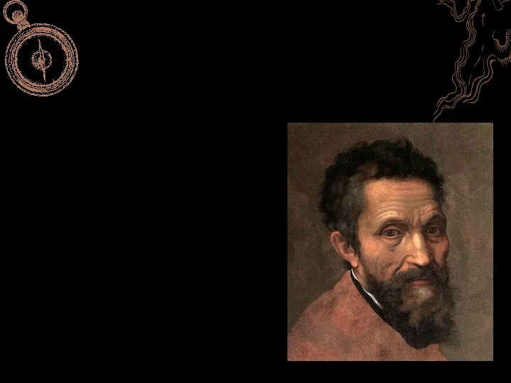 Микеланджело Буонарроти Итальянский скульптор, художник, архитектор, поэт и мыслитель (1475-1564)