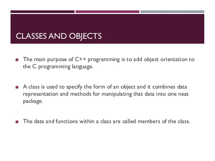 CLASSES AND OBJECTS The main purpose of C++ programming is to add