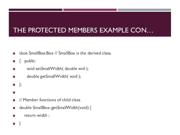 THE PROTECTED MEMBERS EXAMPLE CON… class SmallBox:Box // SmallBox is the derived