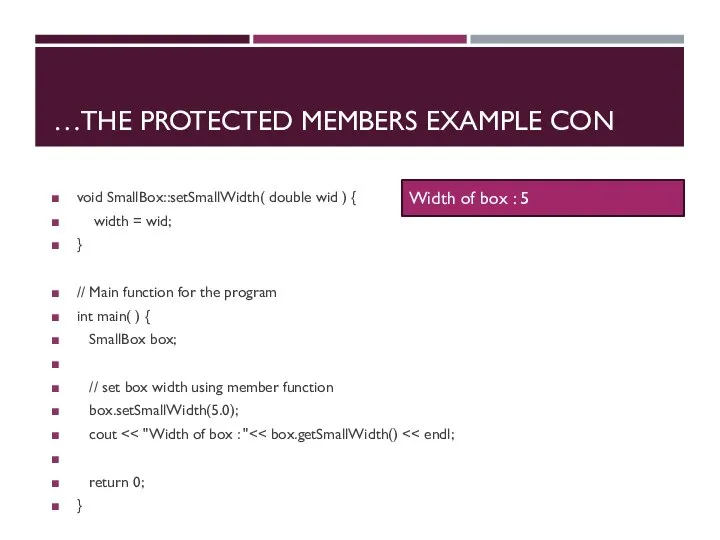 THE PROTECTED MEMBERS EXAMPLE CON… void SmallBox::setSmallWidth( double wid ) { width