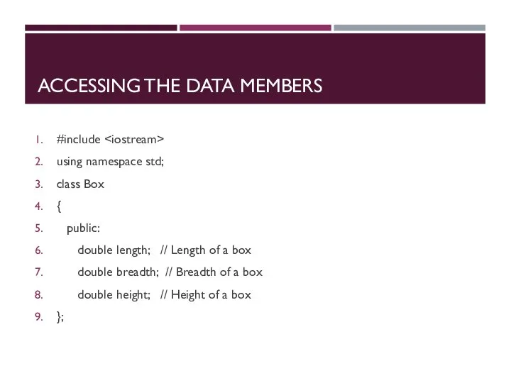 ACCESSING THE DATA MEMBERS #include using namespace std; class Box { public: