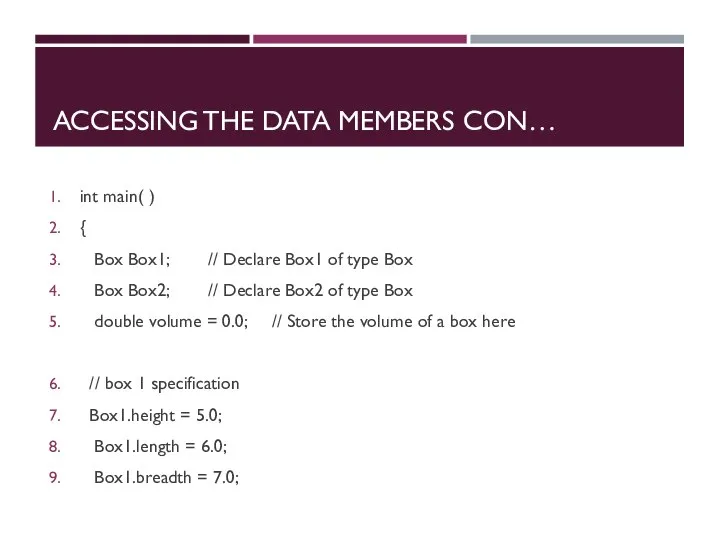 ACCESSING THE DATA MEMBERS CON… int main( ) { Box Box1; //