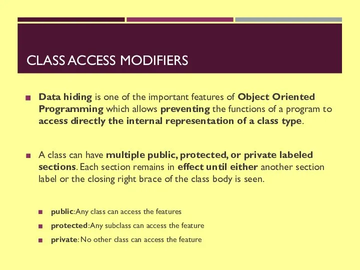 CLASS ACCESS MODIFIERS Data hiding is one of the important features of