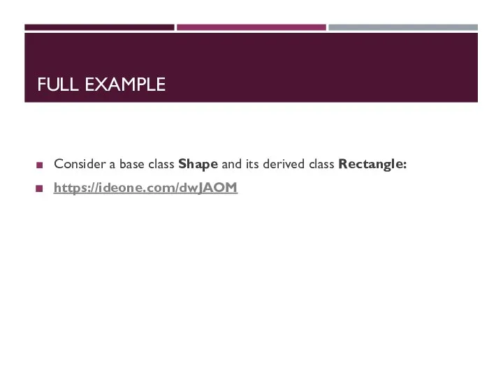 FULL EXAMPLE Consider a base class Shape and its derived class Rectangle: https://ideone.com/dwJAOM