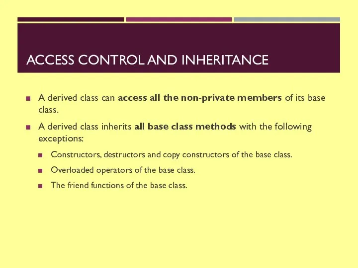 ACCESS CONTROL AND INHERITANCE A derived class can access all the non-private