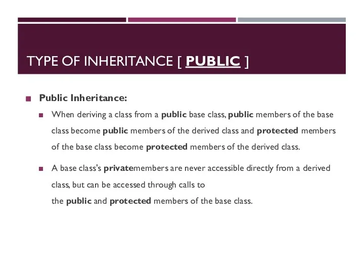 TYPE OF INHERITANCE [ PUBLIC ] Public Inheritance: When deriving a class