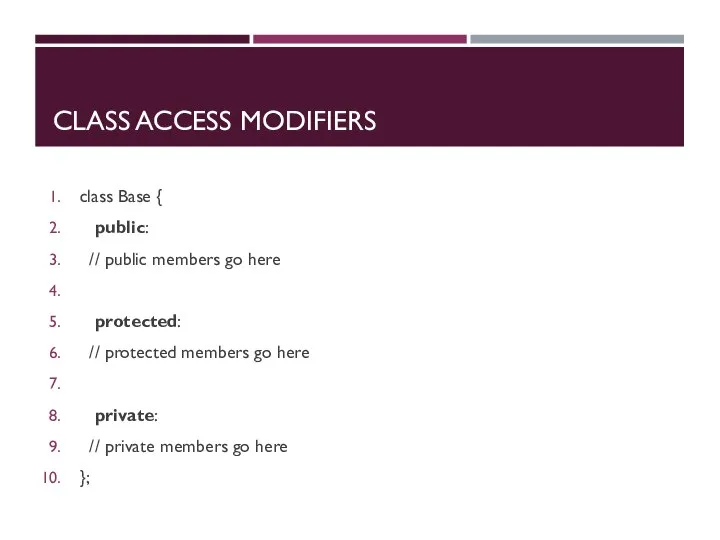 CLASS ACCESS MODIFIERS class Base { public: // public members go here