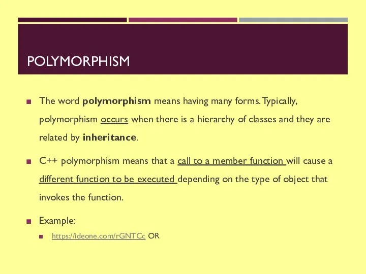 POLYMORPHISM The word polymorphism means having many forms. Typically, polymorphism occurs when