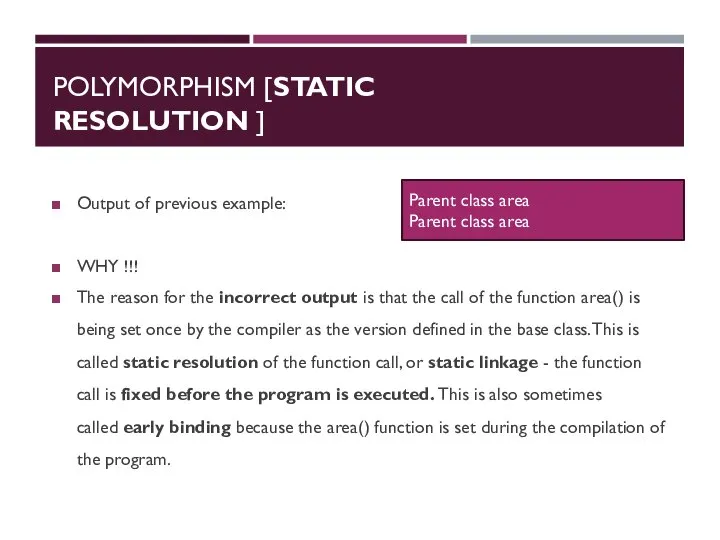 POLYMORPHISM [STATIC RESOLUTION ] Output of previous example: WHY !!! The reason