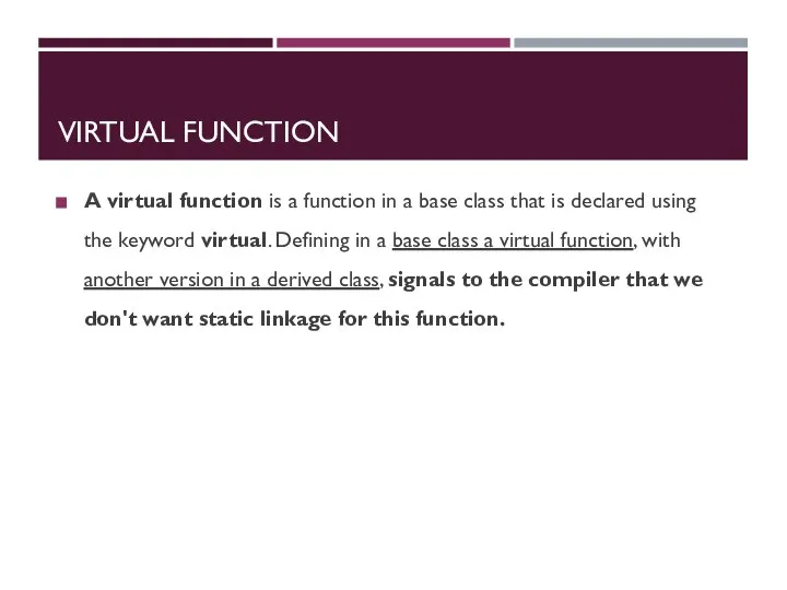 VIRTUAL FUNCTION A virtual function is a function in a base class