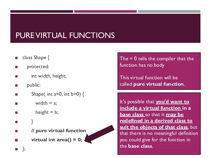 PURE VIRTUAL FUNCTIONS class Shape { protected: int width, height; public: Shape(