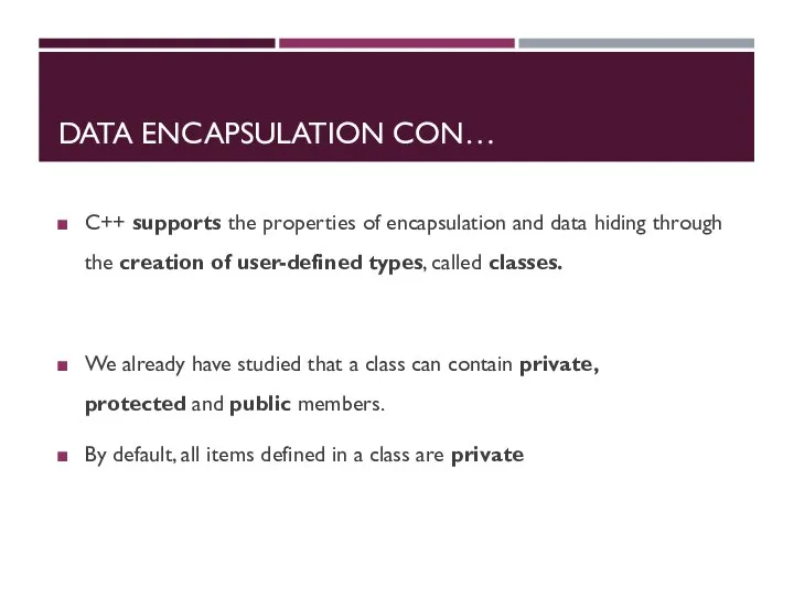 DATA ENCAPSULATION CON… C++ supports the properties of encapsulation and data hiding