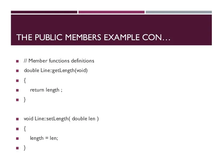 THE PUBLIC MEMBERS EXAMPLE CON… // Member functions definitions double Line::getLength(void) {