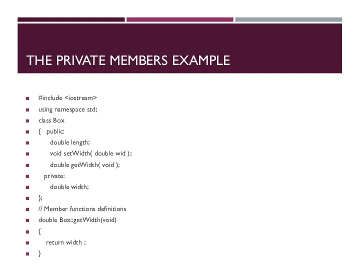 THE PRIVATE MEMBERS EXAMPLE #include using namespace std; class Box { public: