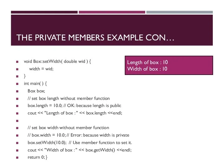THE PRIVATE MEMBERS EXAMPLE CON… void Box::setWidth( double wid ) { width