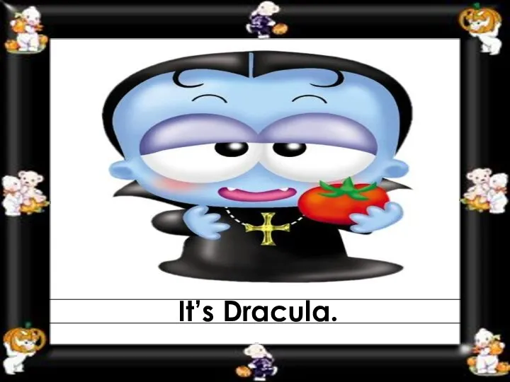 It’s Dracula.