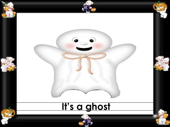 It’s a ghost