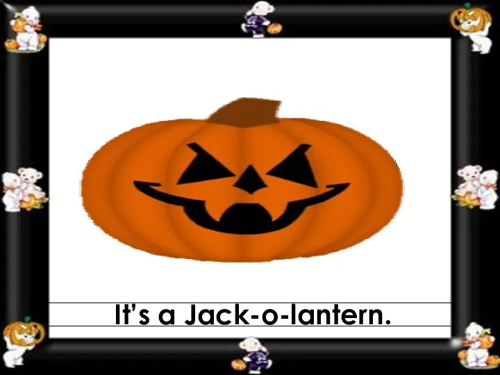 It’s a Jack-o-lantern.