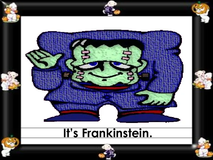 It’s Frankinstein.