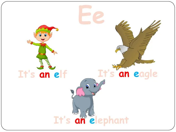 Ee It’s an elf It’s an elephant It’s an eagle