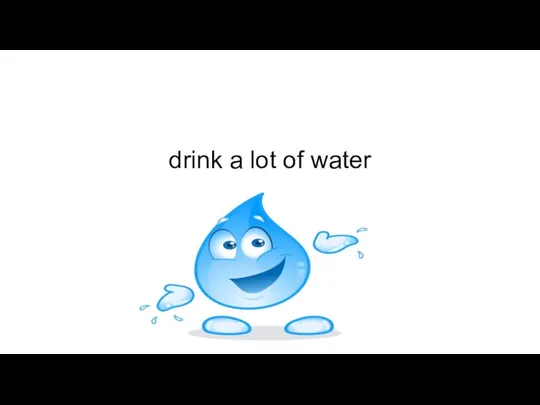 drink a lot of water