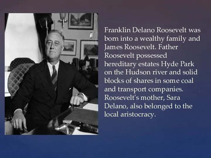 Franklin Delano Roosevelt was born into a wealthy family and James Roosevelt.