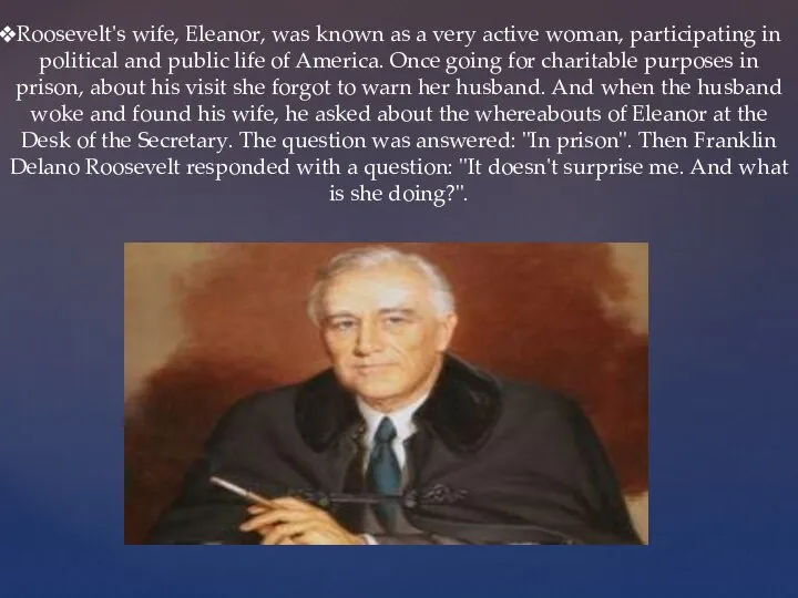 Roosevelt's wife, Eleanor, was known as a very active woman, participating in
