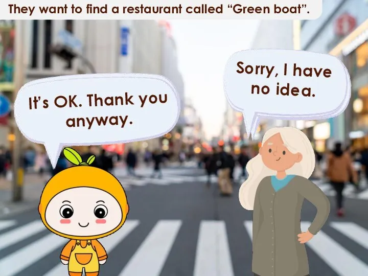 They want to find a restaurant called “Green boat”.