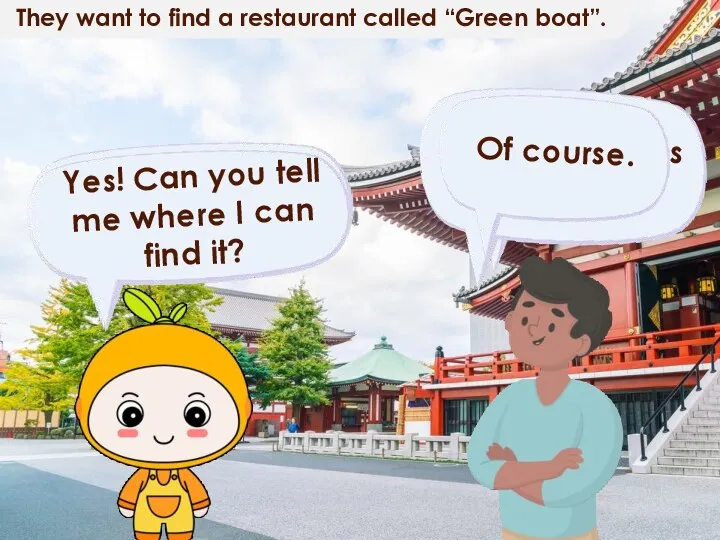 They want to find a restaurant called “Green boat”.