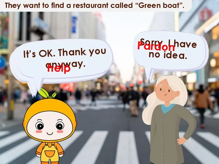 They want to find a restaurant called “Green boat”. Pardon help